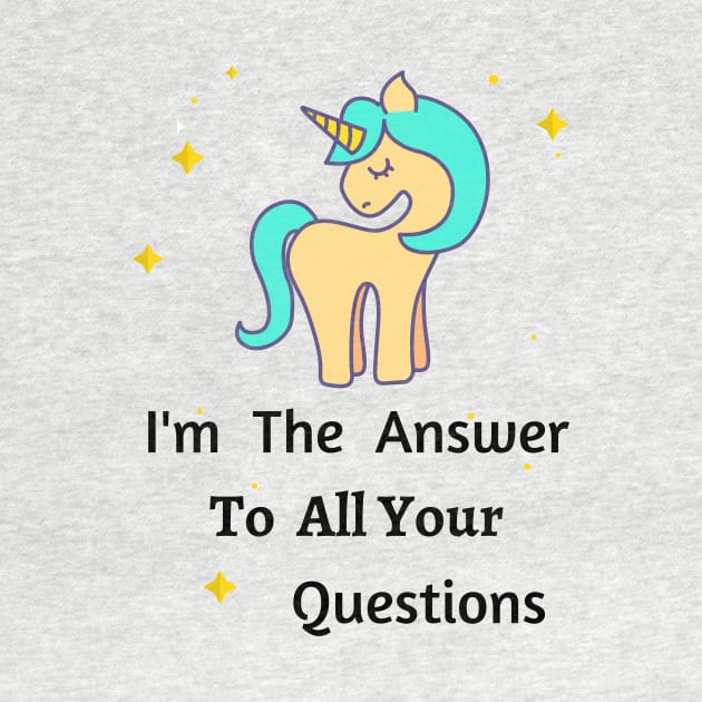 I'm A Unicorn The Answer To All Your Questions, Unique, Different, One of A Kind by LaurelBDesigns